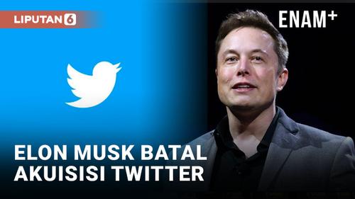 VIDEO: Mengejutkan! Elon Musk Batal Akuisisi Twitter, Kenapa?