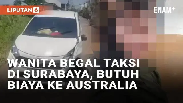 VIDEO: Wanita Muda Begal Sopir Taksi di Surabaya, Butuh Biaya ke Australia