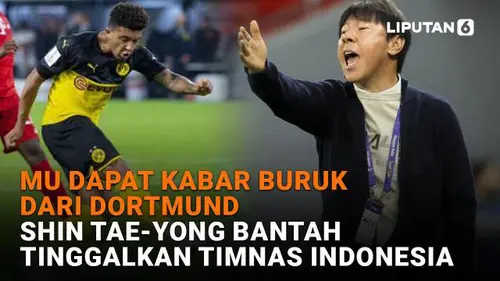 MU Dapat Kabar Buruk dari Dortmund, Shin Tae-Yong Bantah Tinggalkan Timnas Indonesia