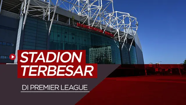 MOTION GRAFIS: 5 Stadion Terbesar Liga Inggris, Old Trafford Nomor Satu