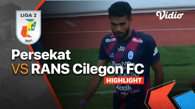 Berita Video, Hasil Pertandingan Liga 2 antara RANS Cilegon FC Vs Persekat Tegal pada Selasa (5/10/2021)