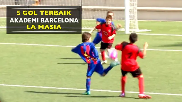 Berikut 5 gol terbaik yang dicetak pemain-pemain akademi Barcelona, La Masia.