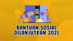 Sejumlah bantuan sosial yang sudah dilaksanakan pada paruh 2020 bakal dilanjutkan pada 2021 ini.