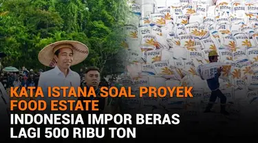 Mulai dari kata Istana soal proyek Food Estate hingga Indonesia impor beras lagi 500 ribu ton, berikut sejumlah berita menarik News Flash Liputan6.com.