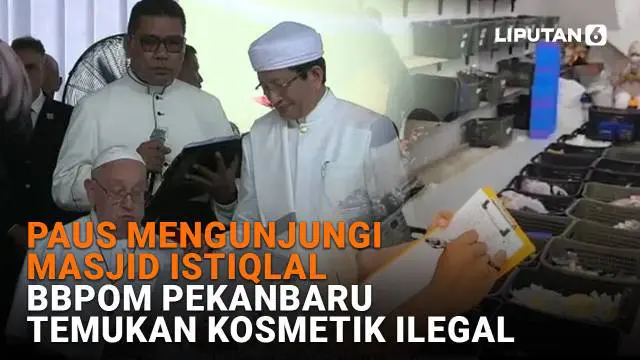 Mulai dari Paus Fransiskus mengunjungi Masjid Istiqlal hingga BBPOM Pekanbaru temukan kosmetik ilegal di News Flash Liputan6.com.