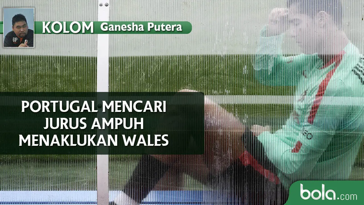 Kolom Ganesha Putera: Portugal Mencari Jurus Ampuh Atasi Wales
