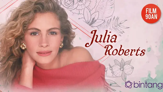 [Bintang] Film 90-an: Pesona Julia Roberts dari Dulu Hingga Kini