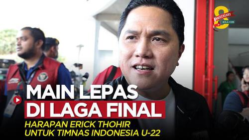 VIDEO SEA Games 2023: Ketua PSSI, Erick Thohir Berharap Pemain Timnas Indonesia U-22 Bermain Lepas di Final