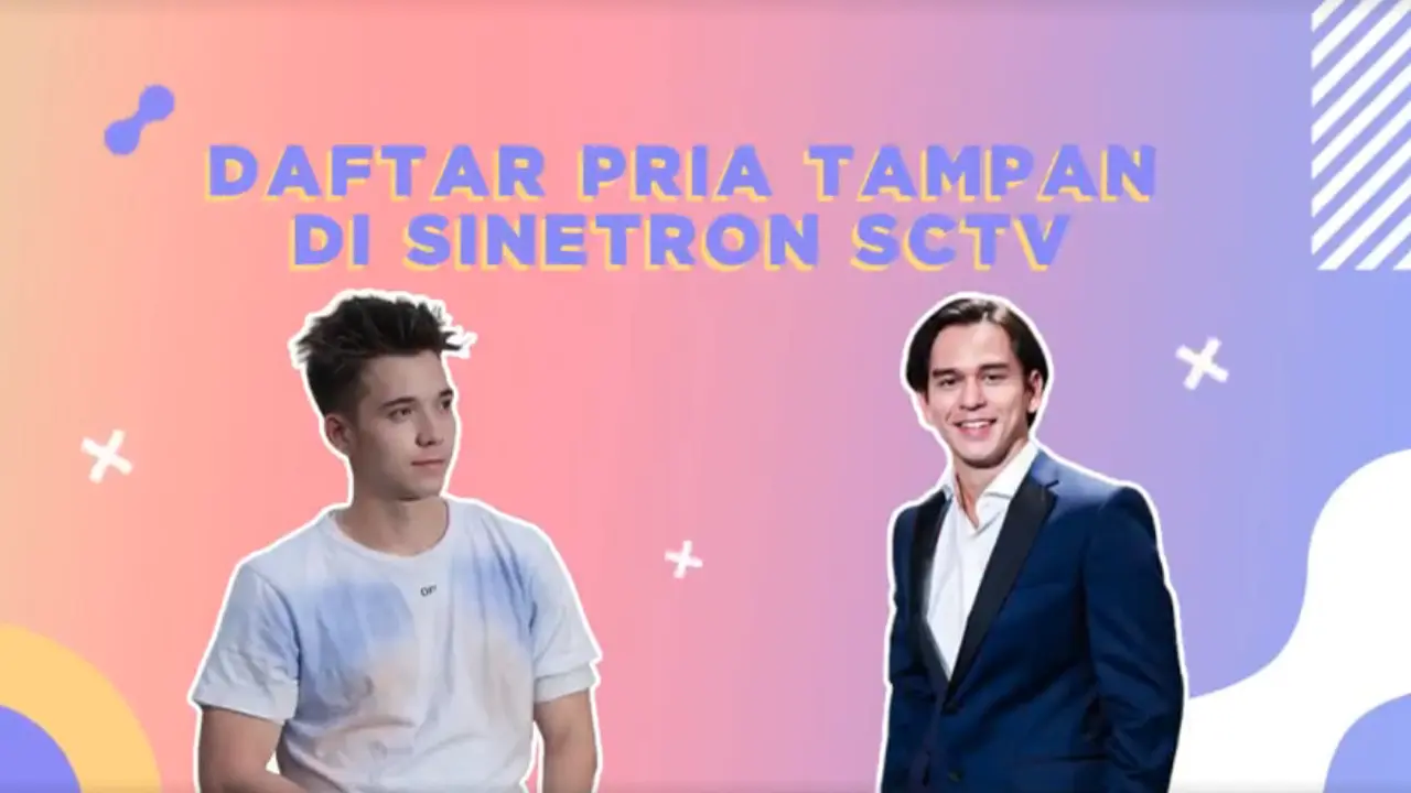 Yuk, Lihat Kompilasi Aktor-Aktor Ganteng di Sinetron SCTV. sumberfoto: SCTV