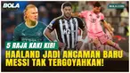 5 Bintang Kaki Kiri Paling Mematikan: Haaland Menggila, Messi Masih Raja