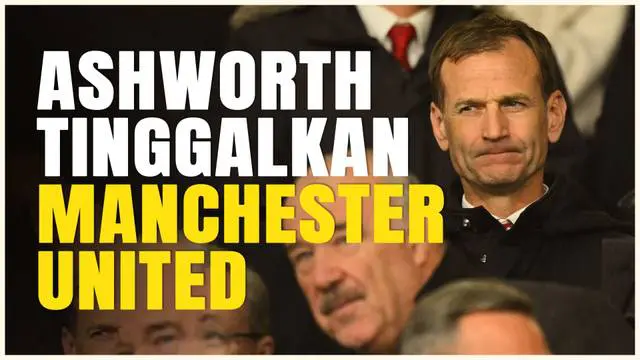 VIDEO: Belum Ada Setengah Musim Jadi Direktur Olahraga Manchester United, Dan Ashworth Putuskan Mundur