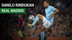 Bek Manchester City, Danilo mengakui merindukan Real Madrid.