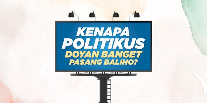 VIDEO: Kenapa Politikus Doyan Banget Pasang Baliho?