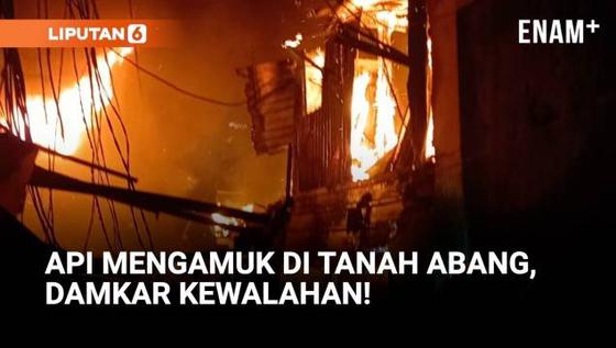 Api Mengamuk di Tanah Abang! Gang Sempit Bikin Damkar Kewalahan
