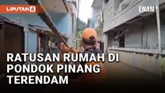 KALI PESANGGRAHAN MELUAP, RATUSAN RUMAH DI PONDOK PINANG TERENDAM