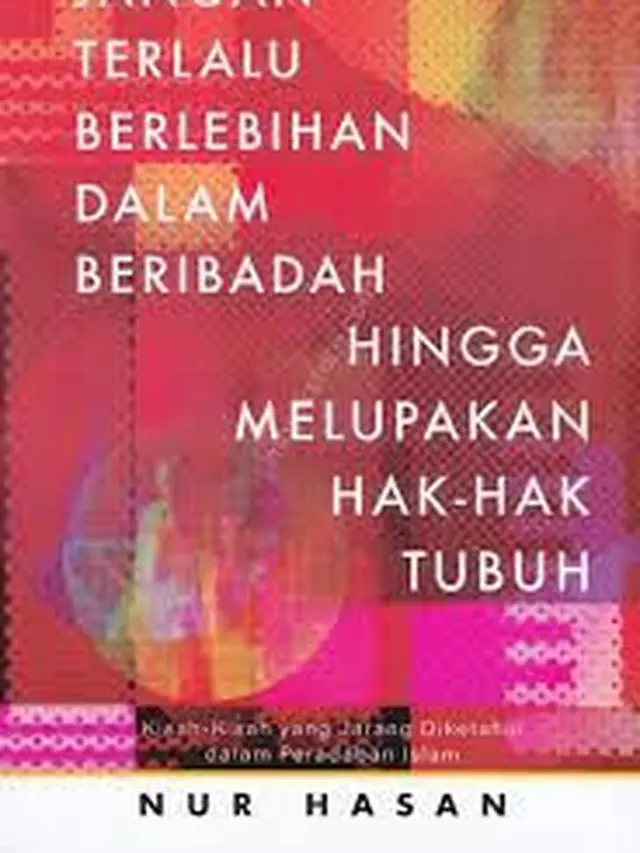 Jangan Terlalu Berlebihan dalam Beribadah hingga Melupakan Hak-hak Tubuh