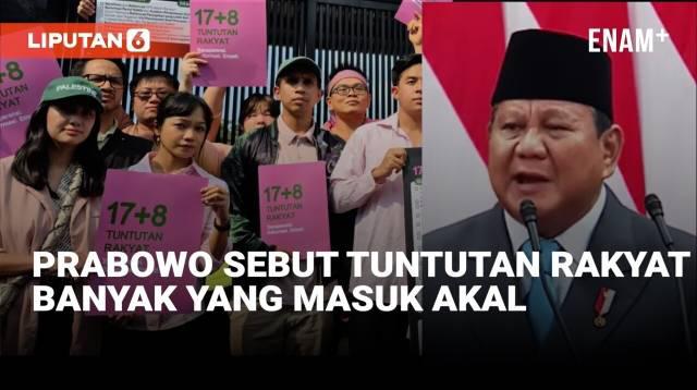 Presiden Prabowo Subianto angkat bicara soal 17+8 Tuntutan Rakyat yang menjadi tuntutan demonstrasi Agustus-September 2025. Menurut Prabowo, sebagian tuntutan masuk akal dan lainnya masih bisa didebatkan.