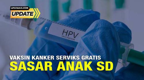 Liputan6 Update: Vaksin Kanker Serviks Gratis Sasar Anak SD