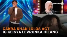 Mulai dari Cakra Khan Lolos America's Got Talent hingga IG Keisya Levronka hilang, berikut sejumlah berita menarik News Flash Showbiz Liputan6.com.