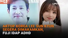 Mulai dari aktor Korea Lee Sun Kyun segera dimakamkan hingga Fuji idap ADHD, berikut sejumlah berita menarik News Flash Showbiz Liputan6.com.