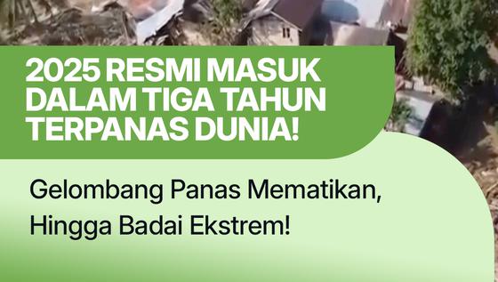2025 Resmi Masuk Dalam Tiga Tahun Terpanas Dunia!