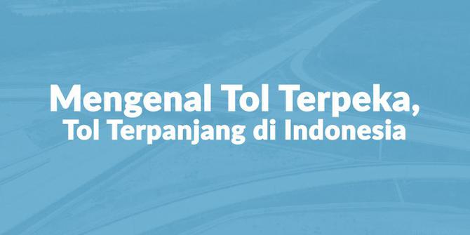 VIDEO: Mengenal Tol Terpeka, Tol Terpanjang di Indonesia