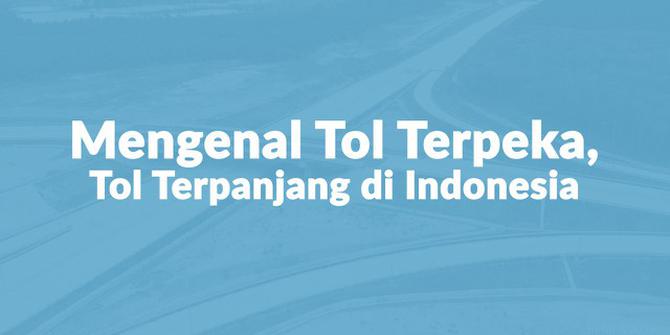 VIDEO: Mengenal Tol Terpeka, Tol Terpanjang di Indonesia