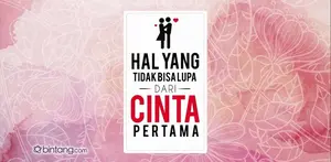 4 Hal yang Tidak Bisa Kamu Lupa dari Cinta Pertama.