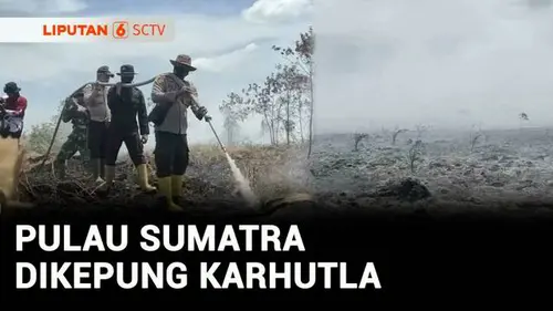 VIDEO: Karhutla Meluas, Titik Api Terdeteksi di Seluruh Provinsi Pulau Sumatra