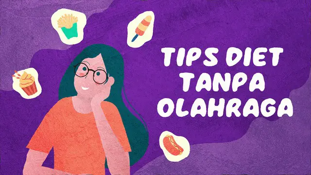 Ingin mempunyai tubuh yang ideal tapi malas olahraga. Ini dia tips diet tanpa olahraga yang bisa kamu coba.