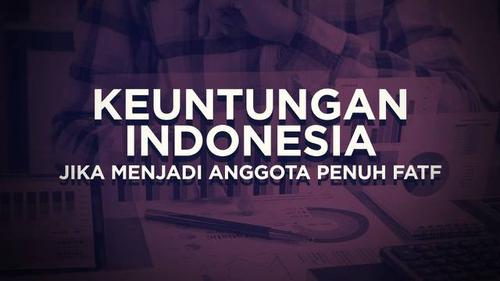 VIDEO: Keuntungan Indonesia Jika Menjadi Anggota Penuh FATF