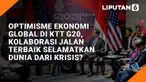 Optimisme Ekonomi Global di KTT G20, Kolaborasi Jalan Terbaik Selamatkan Dunia dari Krisis?
