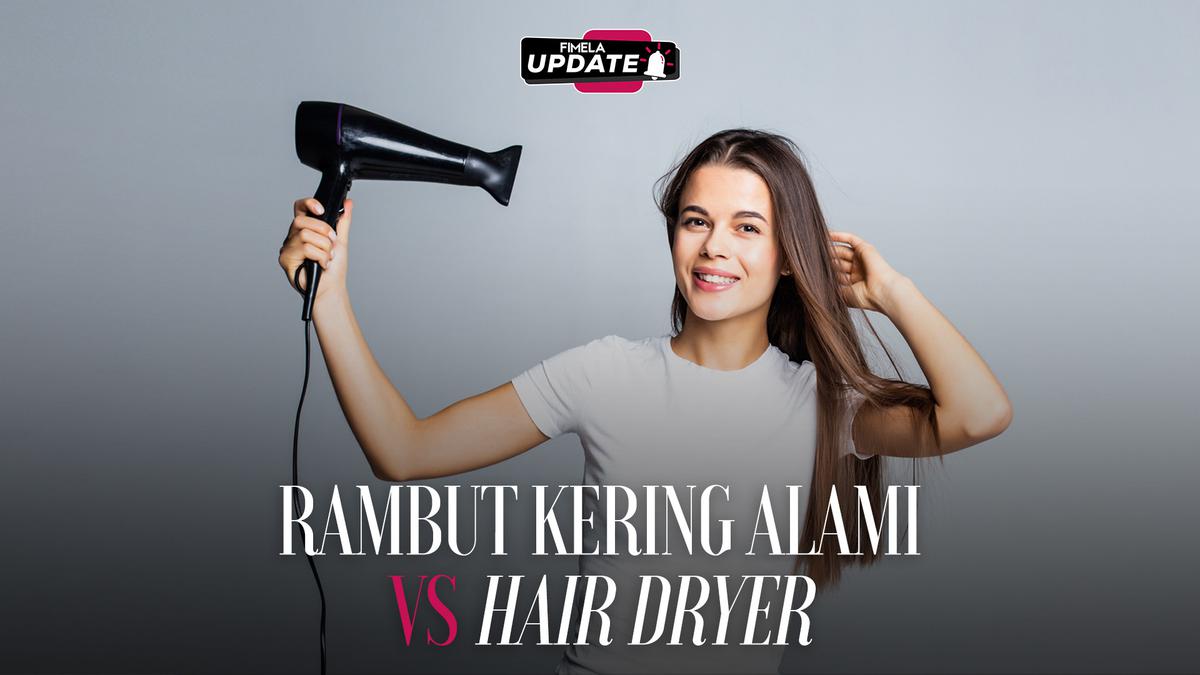 Mengeringkan Rambut Secara Alami, Apakah Jauh Lebih Baik?