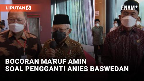VIDEO: Ma'ruf Amin Bocorkan Pengganti Anies Baswedan, Siapa?