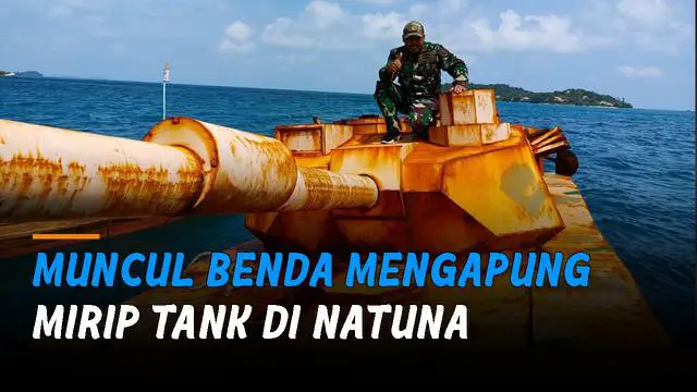 Belakangan heboh sebuah benda mengapung mirip tank di laut Natuna, Kepulauan Riau.