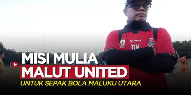VIDEO: Misi Mulia Malut United FC untuk Sepak Bola dan Masyarakat Maluku Utara