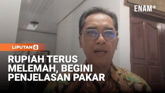 Pakar Ekonomi Ungkap Pemicu Pelemahan Nilai Tukar Rupiah
