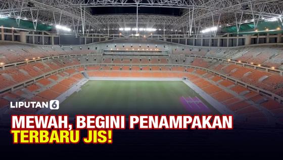 VIDEO: Hampir Rampung, Begini Penampakan Terbaru JIS!