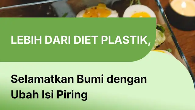 Lebih dari Diet Plastik, Selamatkan Bumi dengan Ubah Isi Piring