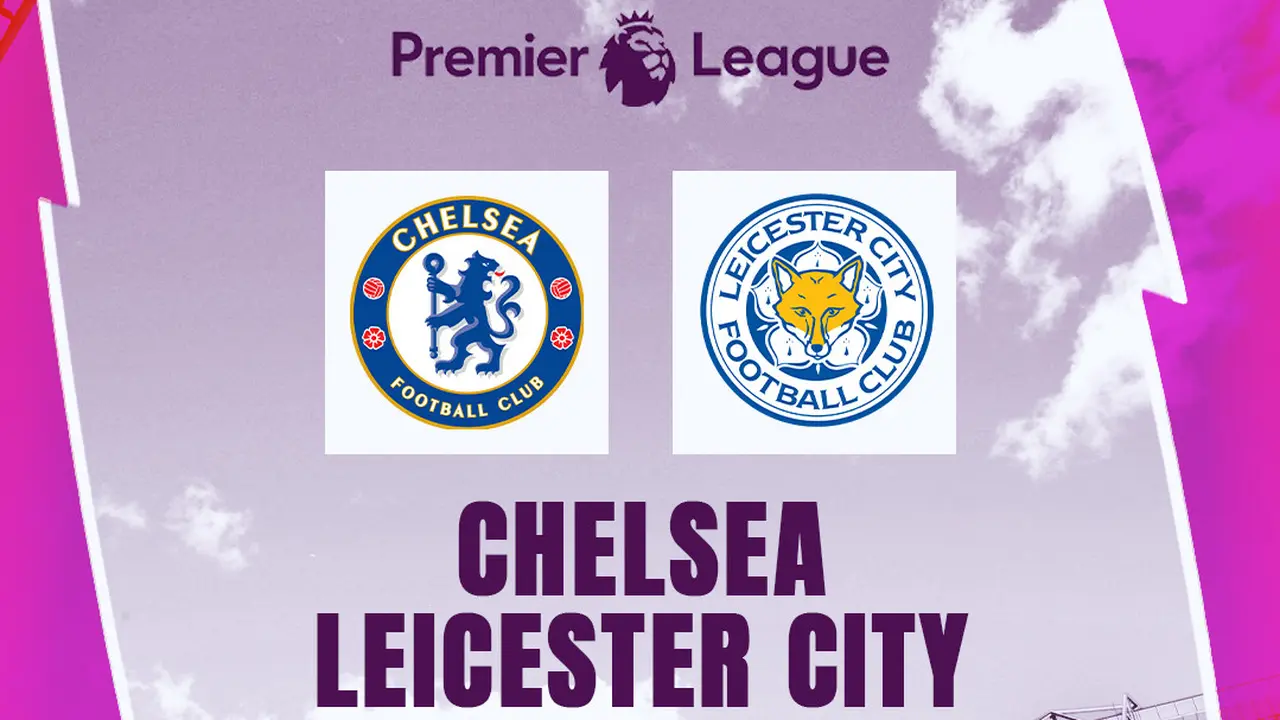 Liga Inggris - Prediksi Liga Inggris Chelsea Vs Leicester City