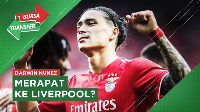 Berita video bursa transfer, Darwin Nunez hampir pasti ke Liverpool dan tinggal membicarakan soal kontrak serta gaji