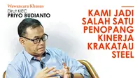 Wawancara Khusus Dirut KIEC Priyo Budianto: Kami Jadi Salah Satu Penopang Kinerja Krakatau Steel. (Abdillah)