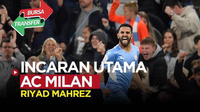 Berita video bursa transfer, AC Milan siapkan dana untuk datangkan Riyad Mahrez dari Manchester City