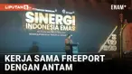 Freeport Bakal Pasok 30 Ton Emas ke Antam