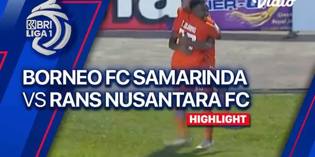 VIDEO: RANS Nusantara Bermain Imbang 1-1 Lawan Borneo FC di BRI Liga 1