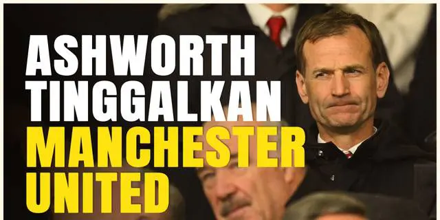 VIDEO: Belum Ada Setengah Musim Jadi Direktur Olahraga Manchester United, Dan Ashworth Putuskan Mundur