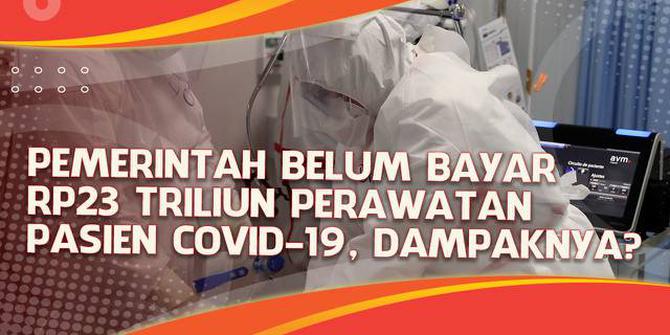 VIDEO Headline: Pemerintah Belum Bayar Rp 23 Triliun Perawatan Pasien Covid-19, Layanan Terhenti?