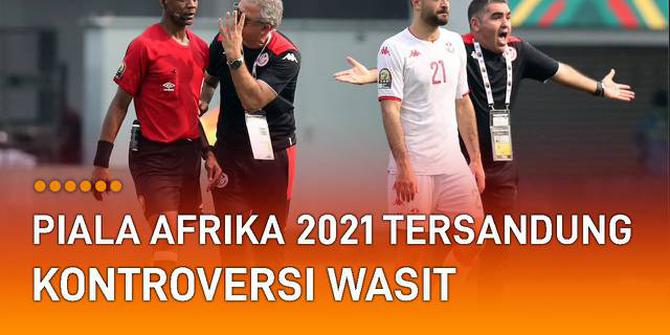 VIDEO: Piala Afrika 2021 Tersandung Kontroversi Wasit Tunisia vs Mali