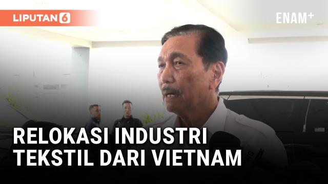 LUHUT SEBUT DI PULAU JAWA BAKAL ADA RELOKASI INDUSTRI TEKSTIL DARI VIETNAMK