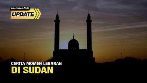 Liputan6 Update: Cerita Momen Lebaran di Sudan